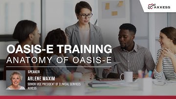 Axxess | Anatomy of OASIS-E Webinar with Arlene Maxim