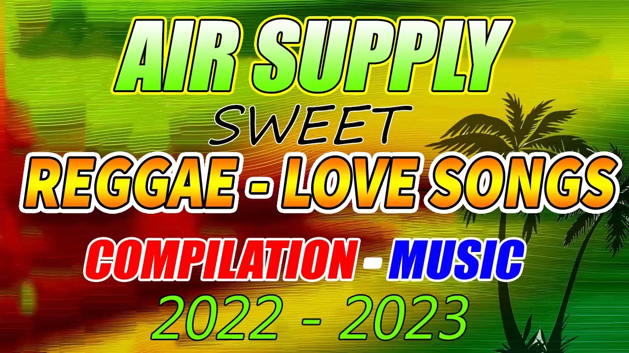 AIR SUPPLY REGGAE TOP HITS 2022 ⚡ MOST REQUESTED AIR SUPPLY REGGAE LOVE SONGS 2022. T - REGGAE MIX 💛