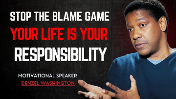 YOUR LIFE, YOUR RESPONSIBILITY STOP THE BLAME GAME  || DENZEL WASHINGTON ||, motivation, mind shift