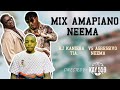 MIX AMAPIANO NEEMA RJ KANIERA TIA VS AGRESSIVO  MAZIWA DJ SEVEN KATOTO YA MUNGU