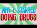 Why I Started Doing Drugs