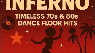 Disco Inferno Timeless 70s & 80s Dance Floor Hits
