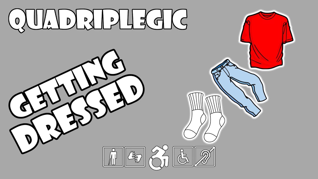 Getting Dressed - How To | Quadriplegic (C5,C6,C7)