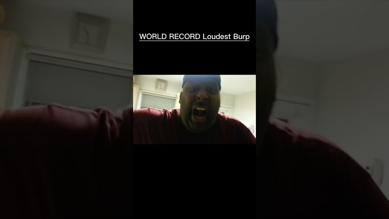 THE WORLD RECORD LOUDEST BURP 