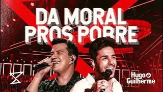 HUGO E GUILHERME - DA MORAL PROS POBRE  | CLIPE NOVO