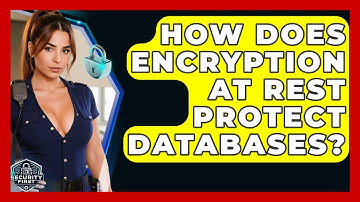How Does Encryption At Rest Protect Databases? - SecurityFirstCorp.com