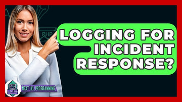 Logging For Incident Response? - Next LVL Programming
