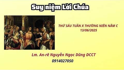 Suy niệm Lời Chúa thứ sáu tuần X thường niên năm C 13/06/2025 | Lm. An-rê Nguyễn Ngọc Dũng DCCT