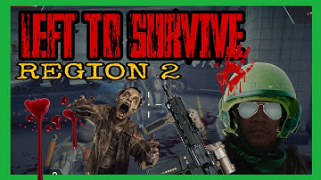 Left to Survive : REGION 2 #LeftToSurvive