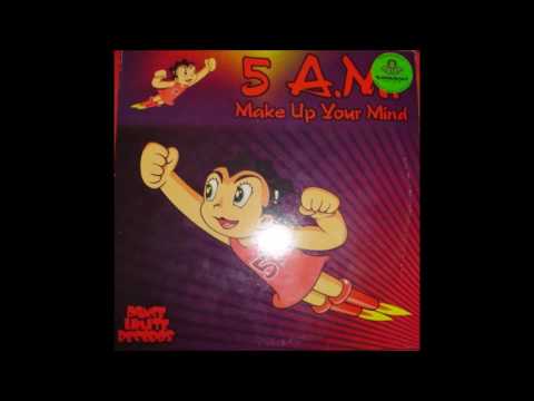 5 A.M. - Make Up Your Mind (Original Club Mix) (2002)