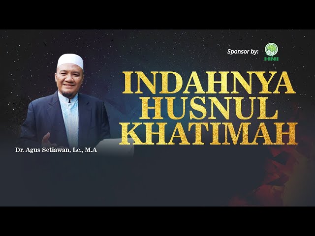 #NFH | INDAHNYA HUSNUL KHATIMAH - Dr. Agus Setiawan, Lc., M.A. class=