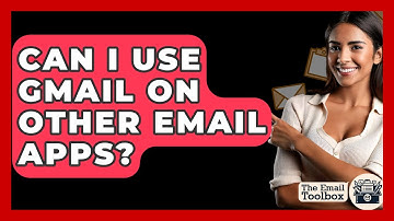 Can I Use Gmail On Other Email Apps? - TheEmailToolbox.com