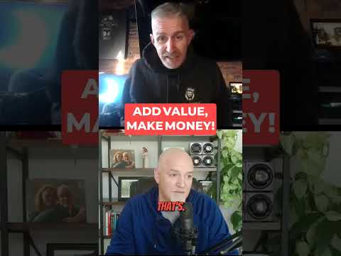 If You Don’t Add Value, You Don’t Make Money.