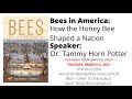 Bees in America: How the Honey Bee Shaped a Nation, Speaker: Dr. Tammy Horn Potter