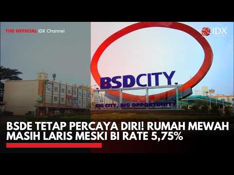 BSDE Tetap Percaya Diri! Rumah Mewah Masih Laris Meski BI Rate 5,75% | MARKET BUZZ