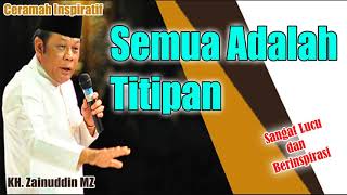 ☪ Semua adalah titipan ► KH Zainuddin MZ