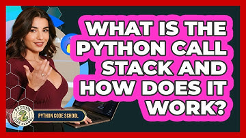 What Is The Python Call Stack And How Does It Work? - Python Code School