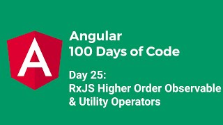 [100daysOfAngular] Day 25 - RxJS Higher Order Observables & Utility Operators (Vietnamese)