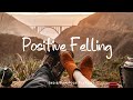 Positive felling chill songs to make you feel good  an indiepopfolkacoustic playlist