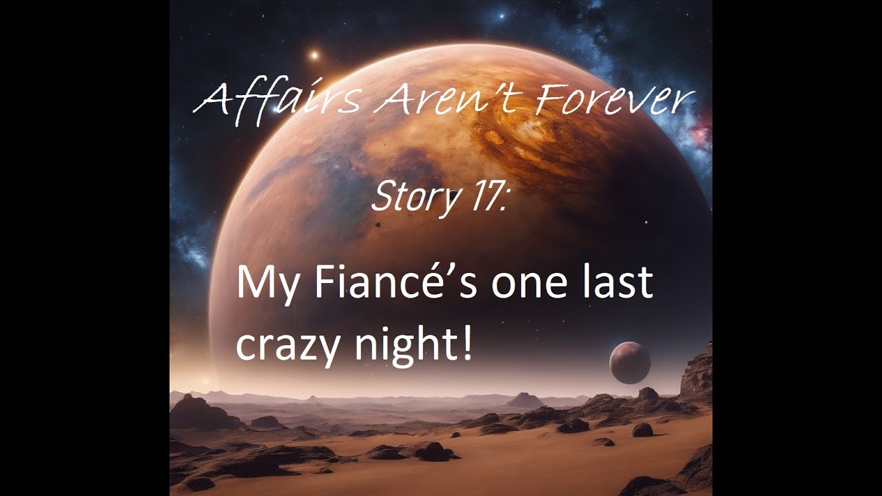 Story 17: My Fiancé’s one last crazy night