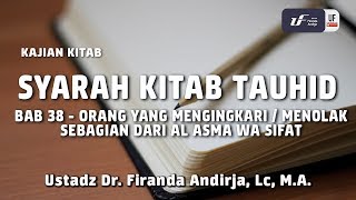 Syarah Kitab Tauhid Bab 39 - Mengingkari dari Al Asma wa Sifat - Ustadz Dr. Firanda Andirja, M.A.