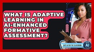 What Is Adaptive Learning In AI-enhanced Formative Assessment? - Safe AI for The Classroom