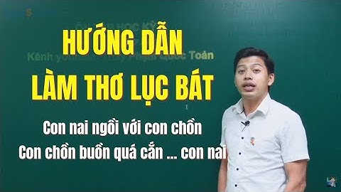 HƯỚNG DẪN LÀM THƠ LỤC BÁT || LÝ THUYẾT VÀ THỰC HÀNH