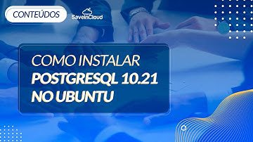 Confira como instalar o PostgreSQL 10.21 no Ubuntu | SaveinCloud