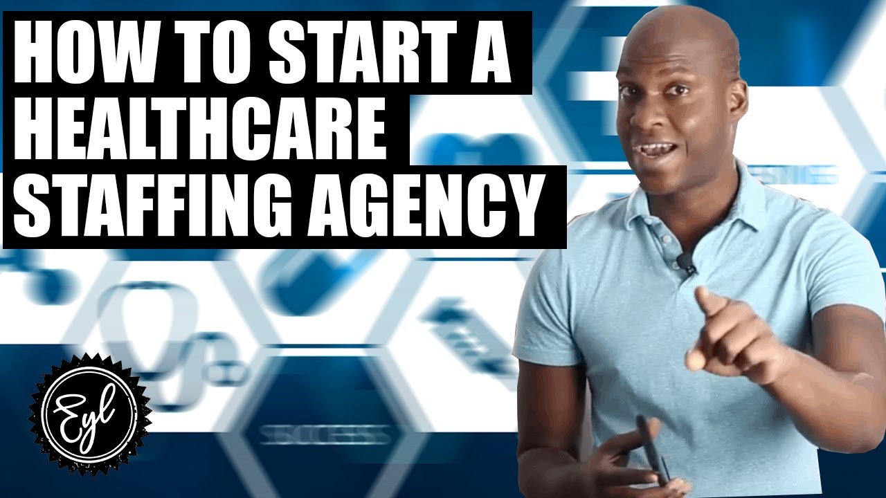 HOW TO START A HEALTHCARE STAFFING AGENCY