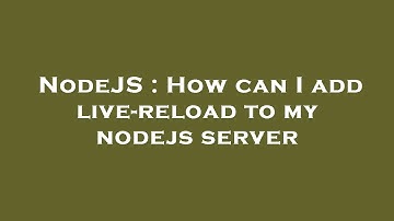 NodeJS : How can I add live-reload to my nodejs server