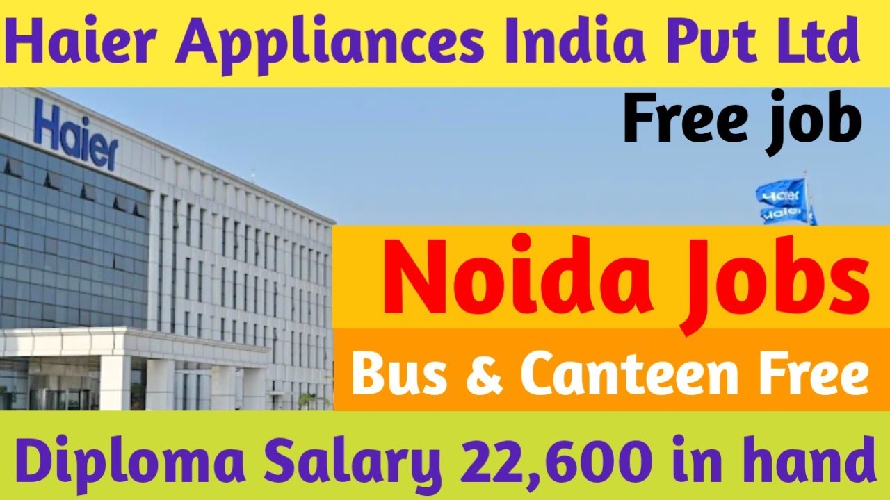 Noida me job vacancy 2025 Haier Company Greater Noida vacancy for Freshers कंपनी में 10वी से .