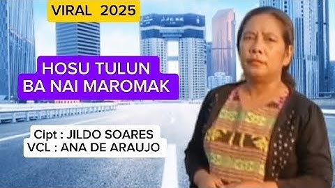 HOSU TULUN BA NAI MAROMAK /Cipt : JILDO SOARES/ VCL : ANA DE ARAUNO