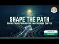 SHAPE THE PATH | ENGINEERING PROBLEM SOLVING THROUGH CURVES | MREM