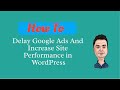How To Delay Google Ads And Increase Site Performance in WordPress