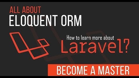 Eloquent ORM - Become a Master in Laravel - 10