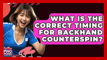 What Is The Correct Timing For Backhand Counterspin? - Ping Pong Prodigy