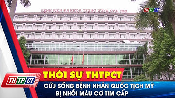 Cứu sống bệnh nhân quốc tịch Mỹ bị nhồi máu cơ tim cấp  | Cần Thơ TV
