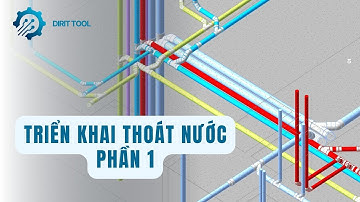 Thực chiến dự án - Kết nối ống thoát nước với Tool Dirit - Phần 1