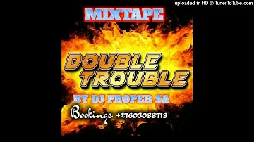 The Double Trouble Mixtape BY DJ PROPER SA (+27603088718)