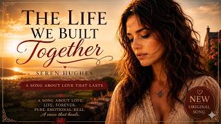  The Life We Built Together  Seren Hughes   Love Song 