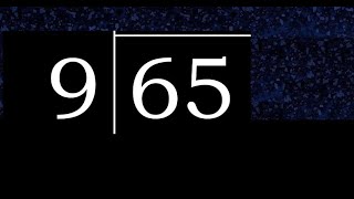 Divide 65 by 9 ,  decimal result  . Division with 1 Digit Divisors . How to do