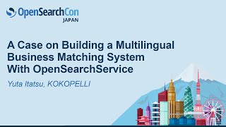 A Case on Building a Multilingual Business Matching System With OpenSearchService - Yuta Itatsu