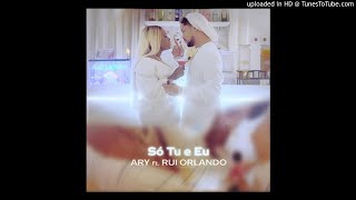 Ary feat. Rui Orlando - Só Tu e Eu
