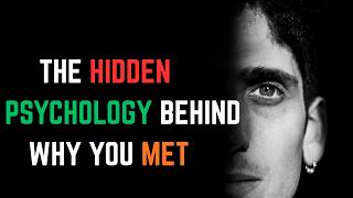 The Hidden Psychology Behind Why You Met..
