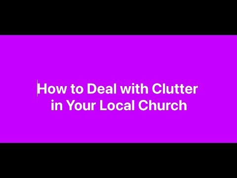 CLUTTER is a problem pastors can easily fix, but it is not something that they can easily prevent.
