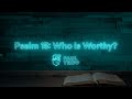 Psalm 15 Who Is Worthy Paul Tripp S Bible Study In The Psalms Episode 013 mp3