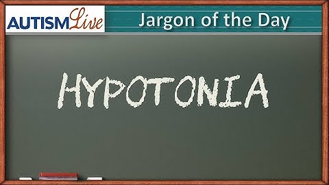 Autism Jargon - Hypotonia