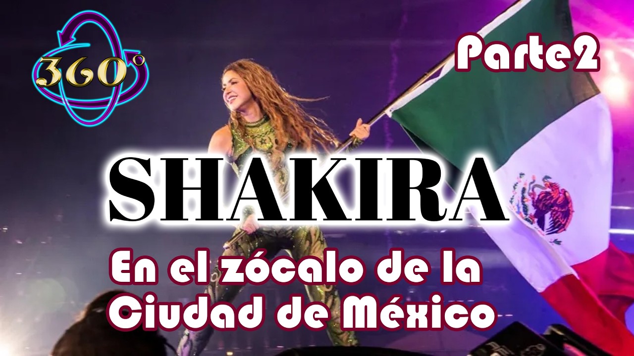 Shakira en el zócalo de la CDMX 360° parte 2
