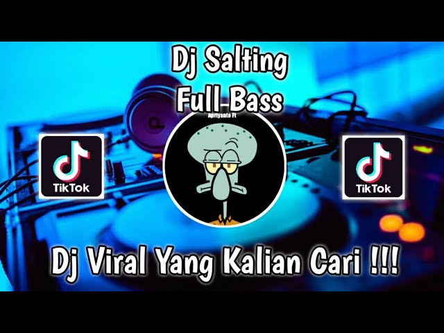 DJ SALTING FULL BASS VIRAL TIK TOK TERBARU 2021 YANG KALIAN CARI ! class=