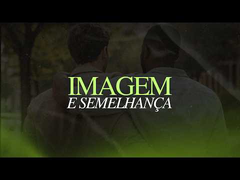 IMAGEM E SEMELHANÇA | Domingo | 01/03/2026 -  8h